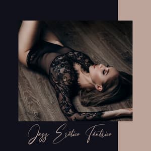 Jazz Erótico Tántrico: Arte Sensual del Sex, La Mejor Conexión Sensual, Hacer el Amor con Jazz, Masaje Erótico y Spa, Kamasutra Música - Academia de Música Sensual