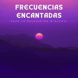 Frecuencias Encantadas Para La Relajación Binaural - Movimientos Binaurales