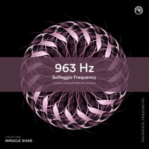 963 Hz Connect Yourself With the Universe - Miracle Waves