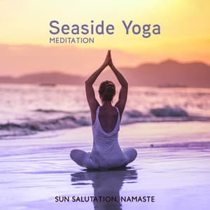 Seaside Yoga Meditation: Sun Salutation, Namaste, Spiritual Music for Practicing Yoga at Seashore - Yoga Morning Meditation