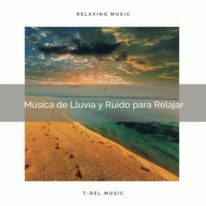 Música de Lluvia y Ruido para Relajar - Ruido Para Bebé