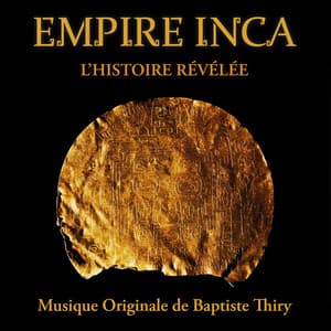Empire Inca - L'Histoire Révélée - Musique Originale de Baptiste Thiry - Baptiste Thiry