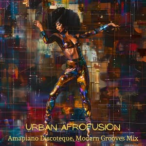 Urban Afrofusion: Amapiano Discoteque, Modern Grooves Mix - Queen Of Dancing