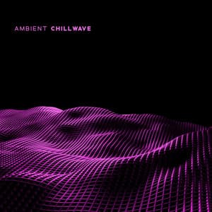 Ambient Chillwave: Synthwave Aesthetic Music - Chill Out 2017