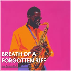 Breath of a Forgotten Riff - Jazz Ballads Club