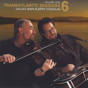 Transatlantic Sessions - Series 6, Vol. One - Aly Bain and Jerry Douglas
