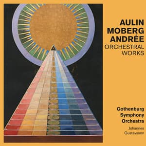 Aulin, Moberg, Andrée: Orchestral Works - Gothenburg Symphony Orchestra