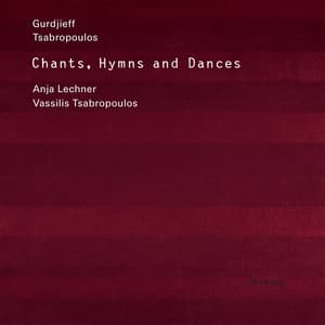 Gurdjieff, Tsabropoulos: Chants, Hymns and Dances - Anja Lechner