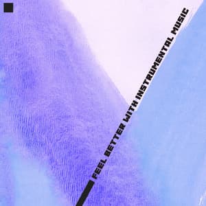 Feel Better with Instrumental Relaxing Music. New Age Sounds. Rest After Working Day - Feel Better Unit