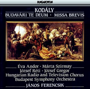 Kodaly: Budavari Te Deum / Missa Brevis - Zoltán Kodály