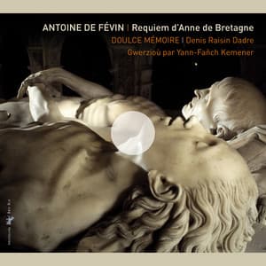 de Févin: Requiem d'Anne de Bretagne - Doulce Mémoire