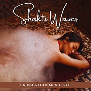 Shakti Waves: Soothing Spa Music - Sauna Relax Music Rec