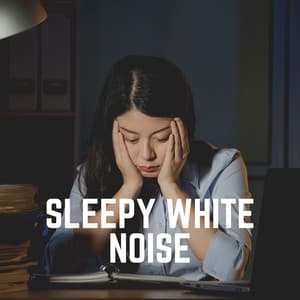Sleepy White Noise - White Noise for Sleeping