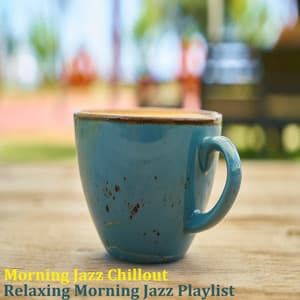 Morning Jazz Chillout - Relaxing Morning Jazz Playlist