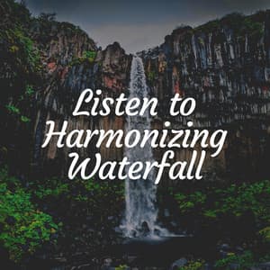 Listen to Harmonizing Waterfall - Waterfall Sound