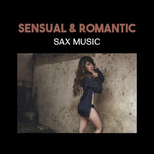 Sensual & Romantic Sax Music – Sexual Instrumental Jazz Songs, Tantric Background for Seduction of Lovers - Sexual Piano Jazz Collection