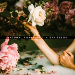 Natural Awakening in Spa Salon: 2019 Nature New Age Music Mix for Spa & Wellness Salon, Massage Therapy, Sauna, Hot Bath - Spa, Relaxation and Dreams