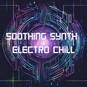 Soothing Synth Electro Chill - Electronic Chill