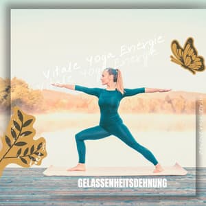 Gelassenheitsdehnung: Beruhigendes Yoga zur Stressbewältigung - Vitale Yoga Energie