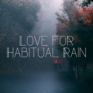 Love for Habitual Rain - 101 Nature
