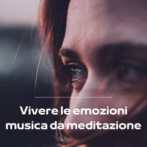Vivere le emozioni - musica da meditazione - Rilassamento Musica Zona
