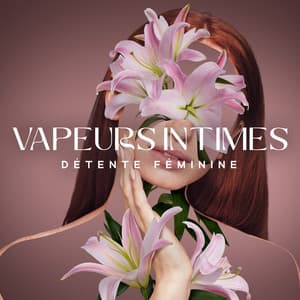 Vapeurs intimes: Détente féminine, Spa aux herbes biologiques, Nature harmonique - Bouddha musique sanctuaire