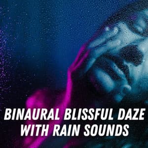 Binaural Blissful Daze with Rain Sounds - Binaural Bob