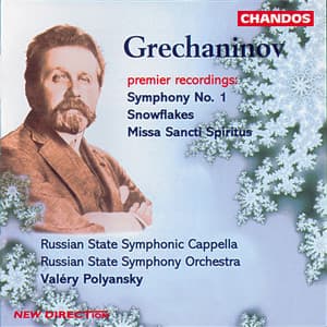 Grechaninov: Symphony No. 1, Snowflakes & Missa Sancti Spiritus - Alexander Gretchaninov