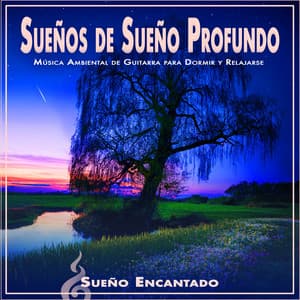 Sueños de Sueño Profundo: Música Ambiental de Guitarra para Dormir y Relajarse - Sueño Encantado