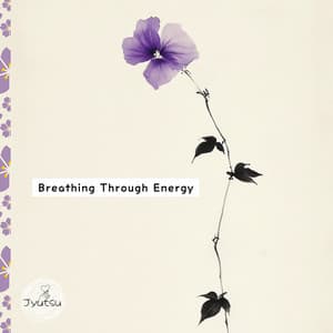 Breathing Through Energy - Jyutsu