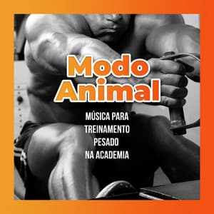 Modo Animal – Música para Treinamento Pesado na Academia - Intense Workout Music Club