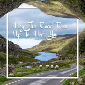 May The Road Rise Up To Meet You: Irish Blessing And Praying Music - Irish Flute Music Universe