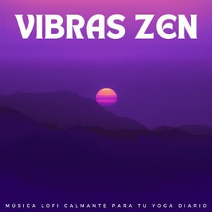Vibras Zen: Música Lofi Calmante Para Tu Yoga Diario - Musica para Yoga