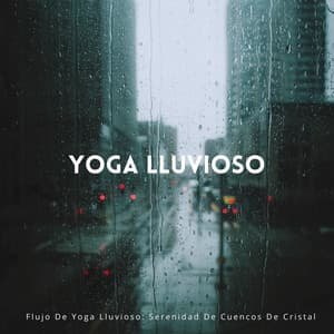Flujo De Yoga Lluvioso: Serenidad De Cuencos De Cristal - Silenciador de Ruido