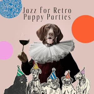Jazz for Retro Puppy Parties: Dancing with My Pet - Jazz Music Collection