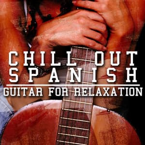Chill out Spanish Guitar for Relaxation - Ultimate Guitar Chill Out