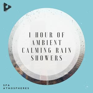 1 Hour of Ambient Calming Rain Showers - Spa Atmospheres