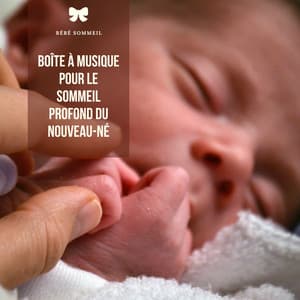 Boîte à musique pour le sommeil profond du nouveau-né - Bébé Sommeil
