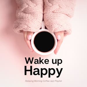 Relaxing Morning Coffee Jazz Playlist - Wake Up Happy