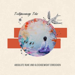 Absolute Ruhe und Gleichgewicht Erreichen - Entspannungs Echo
