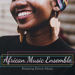 African Music Ensemble: Relaxing Ethnic Music - Ambient Music Tribe