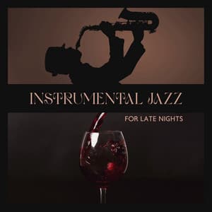 Instrumental Jazz for Late Nights: Relaxed and Sensual Smooth Jazz, Saxophone, Guitar Jazz, Piano Bar - Cozy Ambience Jazz