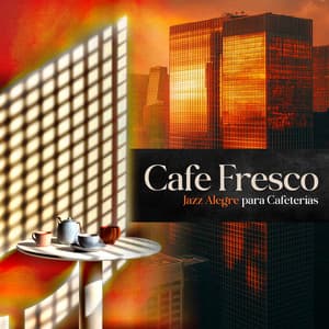 Cafe Fresco - Jazz Alegre para Cafeterías