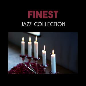 Finest Jazz Collection – Charming Background Music for Date Night with Love, Dinner with Candlelight and Emotional Moments Together - Romantic Candlelight Dinner Jazz Zone