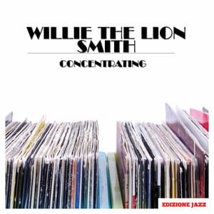 Concentrating - Willie "The Lion" Smith
