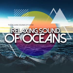 Relaxing Sound of Oceans - The Relaxing Sounds of Water