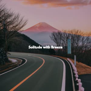 Solitude with Breeze - Early Morning Chill Out Playlist