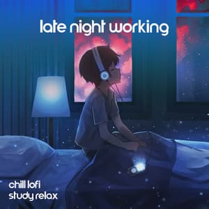 Late Night Working: Chill Lofi Study Relax, Lo-fi Background Music for Focus and Concentration - Global Lo-fi Chill