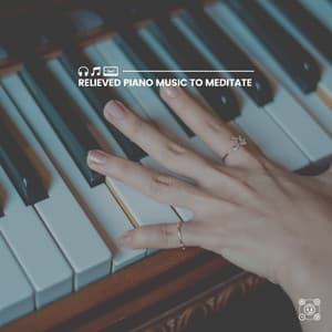 Relieved Piano Music to Meditate - Relaxing Piano Crew