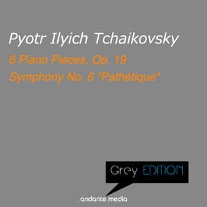 Grey Edition - Tchaikovsky: 6 Piano Pieces, Op. 19 & Symphony No. 6 "Pathétique" - Pyotr Ilyich Tchaikovsky